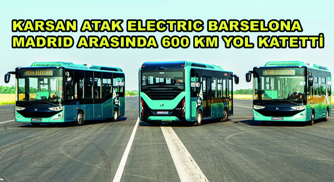 Karsan Atak Electric Barselona Madrid Arasında 600 Km Yol Katetti