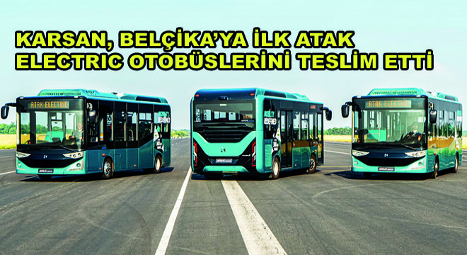 Karsan, Belçika'ya İlk Atak Electric Otobüslerini Teslim Etti