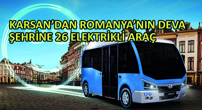 Karsan'dan Romanya'nın Deva Şehrine 26 Elektrikli Araç