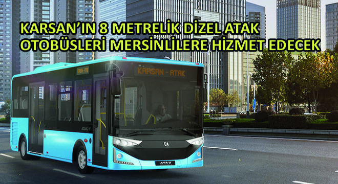 Karsan'ın 8 Metrelik Dizel Atak Otobüsleri Mersinlilere Hizmet Edecek