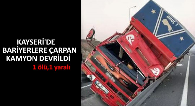 Kayseri'de Bariyerlere Çarpan Kamyon Devrildi