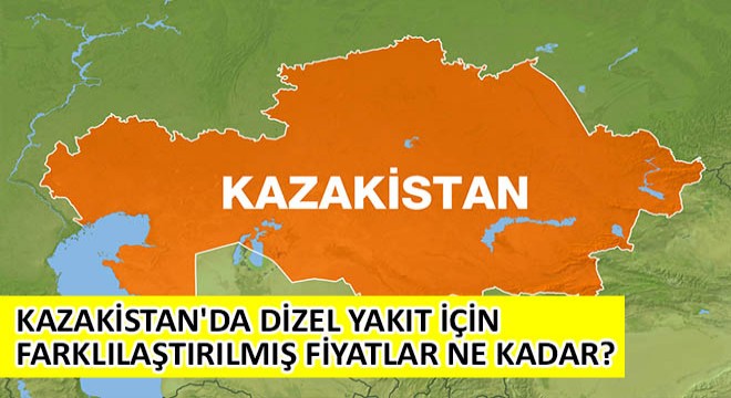 Kazakistan'da Dizel Yakıt İçin Farklılaştırılmış Fiyatlar Açıklandı