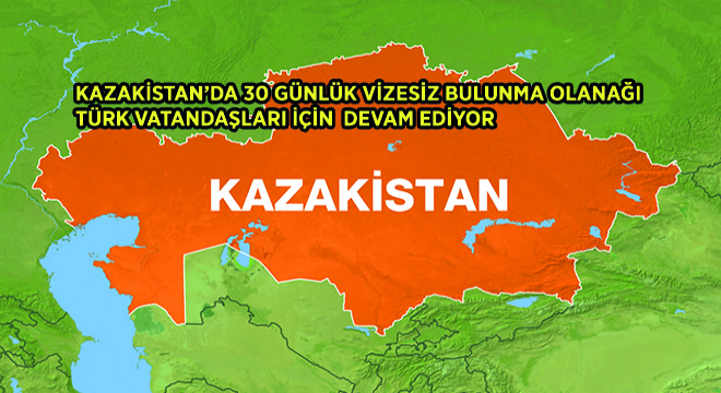 Kazakistan'da 30 Günlük Vizesiz Bulunma Olanağı Türk Vatandaşları İçin Devam Ediyor