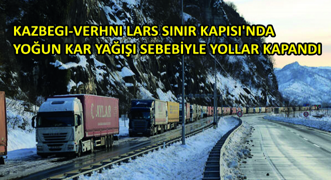 Kazbegi-Verhni Lars Sınır Kapısı'nda Yoğun Kar Yağışı Sebebiyle Yollar Kapandı