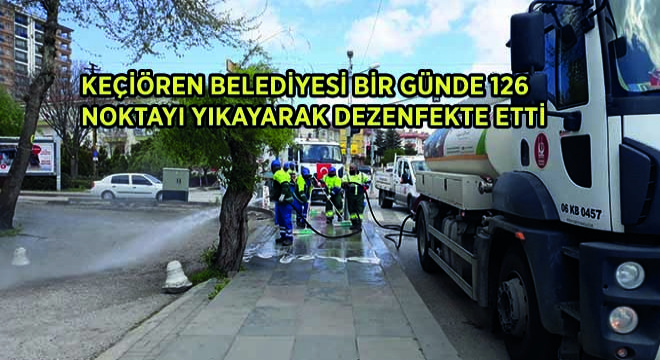 Keçiören Belediyesi Bir Günde 126 Noktayı Yıkayarak Dezenfekte Etti