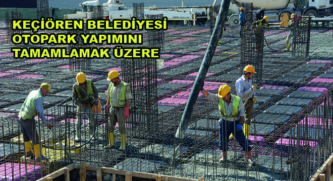 Keçiören Belediyesi Otopark Yapımını Tamamlamak Üzere