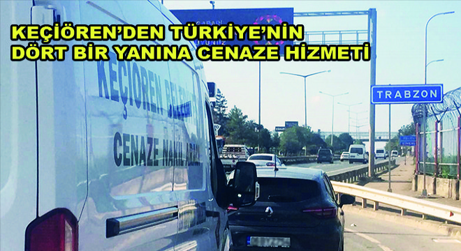 Keçiören Belediyesi Türkiye'nin Dört Bir Yanına Cenaze Hizmeti Sağladı