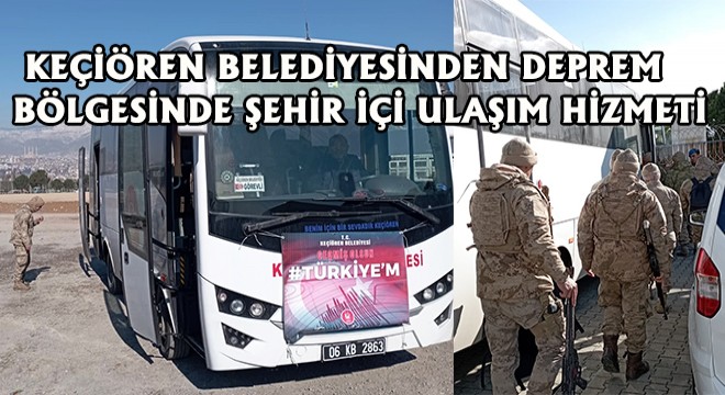 Keçiören Belediyesinden Deprem Bölgesinde Şehir İçi Ulaşım Hizmeti