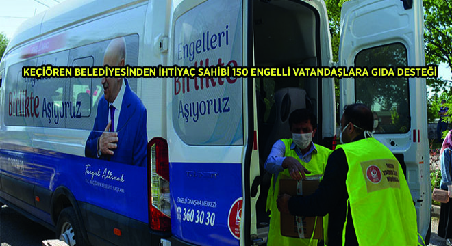 Keçiören Belediyesinden İhtiyaç Sahibi 150 Engelli Vatandaşa Gıda Desteği