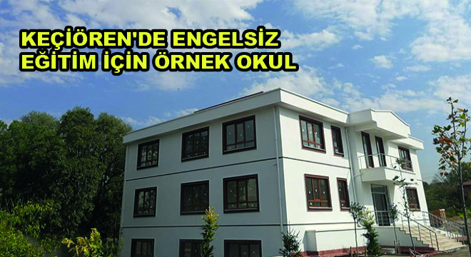 Keçiören'de Engelsiz Eğitim İçin Örnek Okul