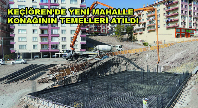 Keçiören'de Mahalle Konağı'nın Temelleri Atıldı