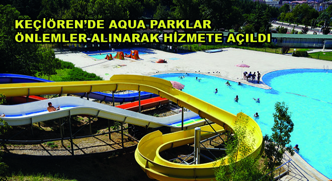 Keçiören'de Aqua Parklar Önlemler Alınarak Hizmete Açıldı