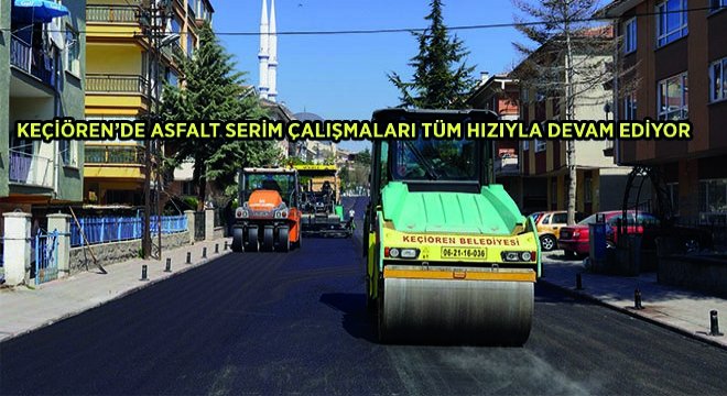 Keçiören'de Asfalt Serim Çalışmaları Tüm Hızıyla Devam Ediyor