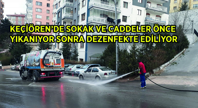 Keçiören'de Sokak ve Caddeler Önce Yıkanıyor Sonra Dezenfekte Ediliyor