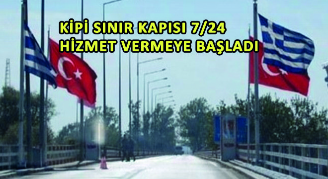 Kipi Sınır Kapısı 7/24 Hizmet Vermeye Başladı