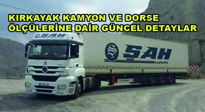 Kırkayak Kamyon ve Dorse Ölçülerine Dair Güncel Detaylar