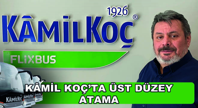 Kamil Koç’ta Üst Düzey Atama