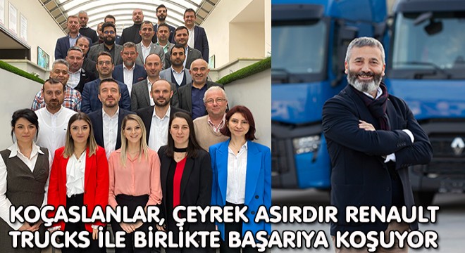 Koçaslanlar, Çeyrek Asırdır Renault Trucks ile Birlikte Başarıya Koşuyor