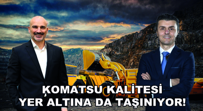 Komatsu Kalitesi Yer Altına da Taşınıyor!
