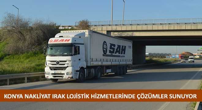 Konya Nakliyat Irak Lojistik Hizmetlerinde Çözümler Sunuyor
