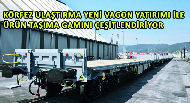 Körfez Ulaştırma Yeni Vagon Yatırımı ile Ürün Taşıma Gamını Çeşitlendiriyor
