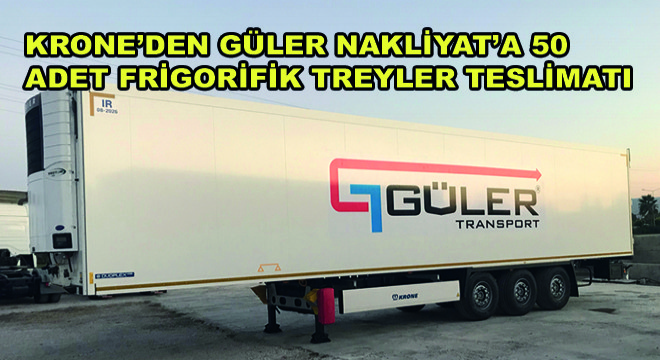 Krone'den Güler Nakliyat'a 50 Adet Frigorifik Treyler Teslimatı
