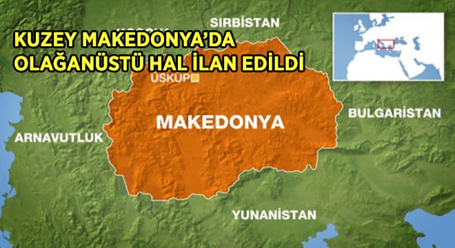Kuzey Makedonya'da Olağanüstü Hal İlan Edildi