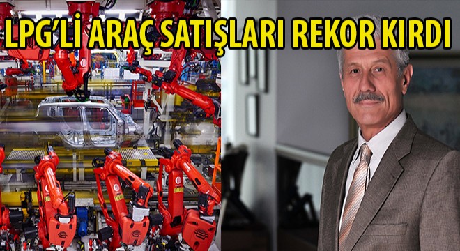 LPG'li Araç Satışları Rekor Kırdı