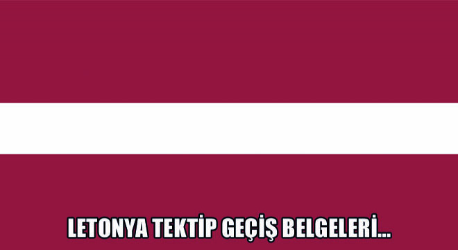 Letonya Tektip Geçiş Belgeleri…