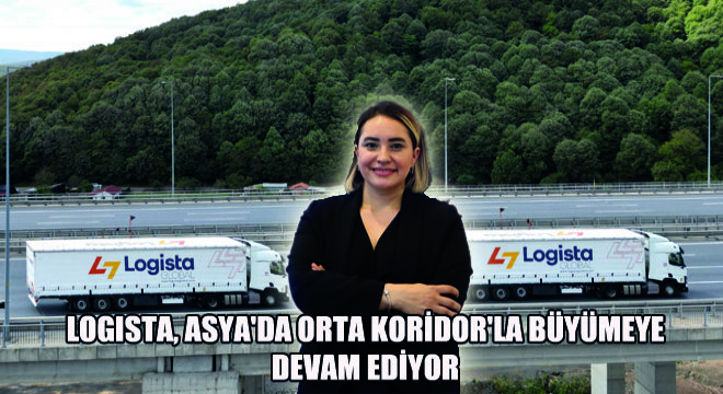 Logista, Asya'da Orta Koridor'la Büyümeye Devam Ediyor