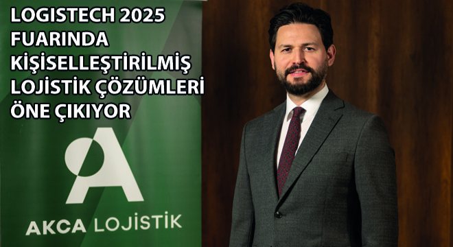 Logistech 2025 Fuarında Kişiselleştirilmiş Lojistik Çözümleri Öne Çıkıyor