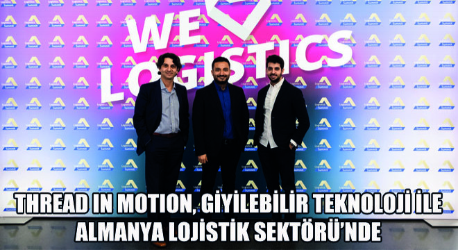Logistic Summit 2023: Thread in Motion, Giyilebilir Teknoloji ile Almanya Lojistik Sektörü'nde