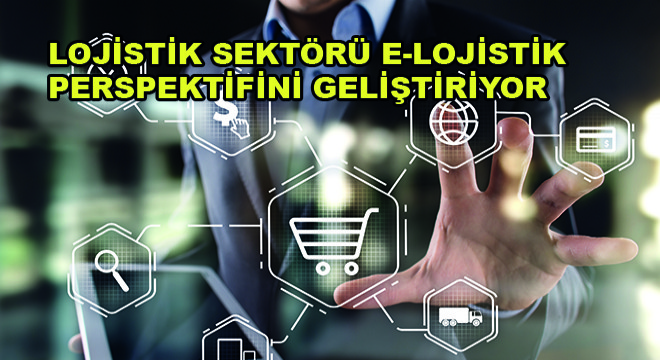 Lojistik Sektörü e-Lojistik Perspektifini Geliştiriyor