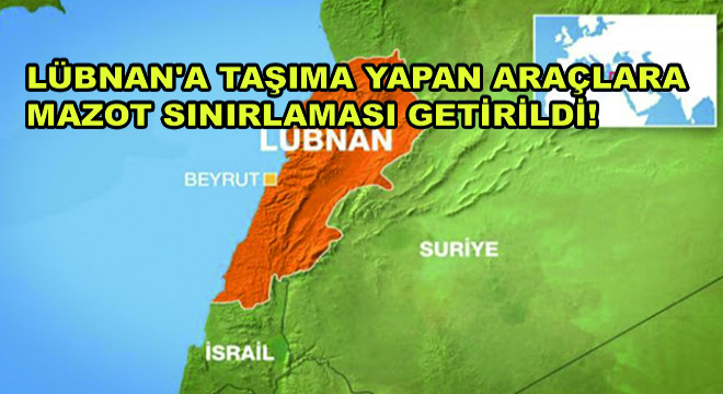 Lübnan'a Taşıma Yapan Araçlara Mazot Sınırlaması Getirildi!