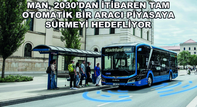 MAN, 2030'dan İtibaren Tam Otomatik Bir Aracı Piyasaya Sürmeyi Hedefliyor