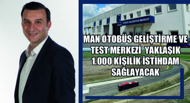 MAN Otobüs Geliştirme ve Test Merkezi Yaklaşık 1.000 Kişilik İstihdam Sağlayacak