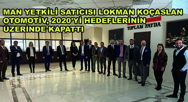 MAN Yetkili Satıcısı Lokman Koçaslan Otomotiv,  2020’yi Hedeflerinin Üzerinde Kapattı