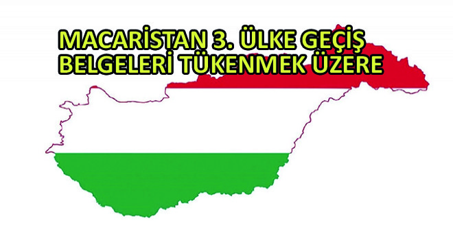Macaristan 3. Ülke Geçiş Belgeleri Tükenmek Üzere