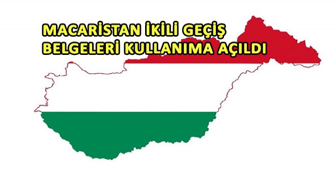 Macaristan İkili Geçiş Belgeleri Kullanıma Açıldı