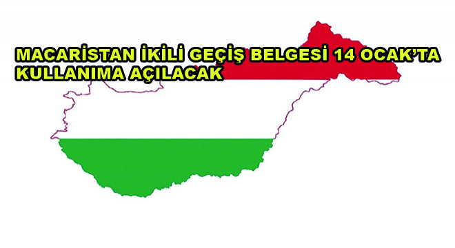 Macaristan İkili Geçiş Belgesi 14 Ocak'ta Kullanıma Açılacak
