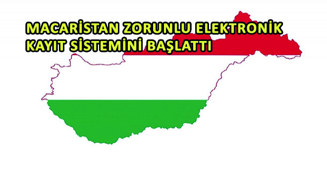 Macaristan Zorunlu Elektronik Kayıt Sistemini Başlattı