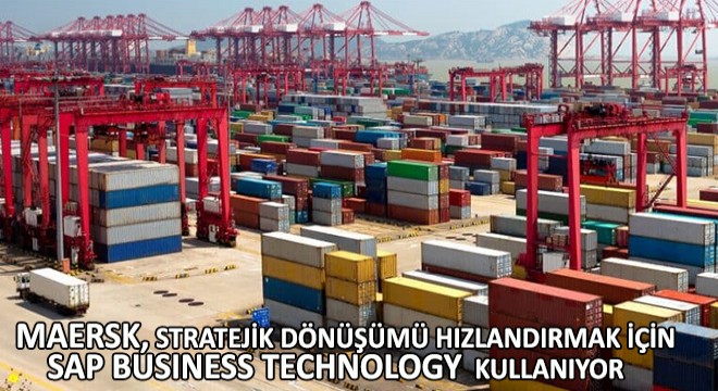 Maersk, Stratejik Dönüşümü Hızlandırmak İçin Sap Business Technology Platform'u Kullanıyor