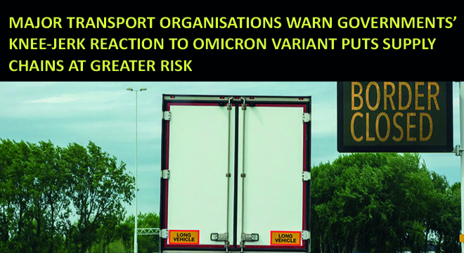 Major Transport Organisations Warn Governments' Knee-Jerk Reaction to Omicron Variant Puts Supply Chains At Greater Risk