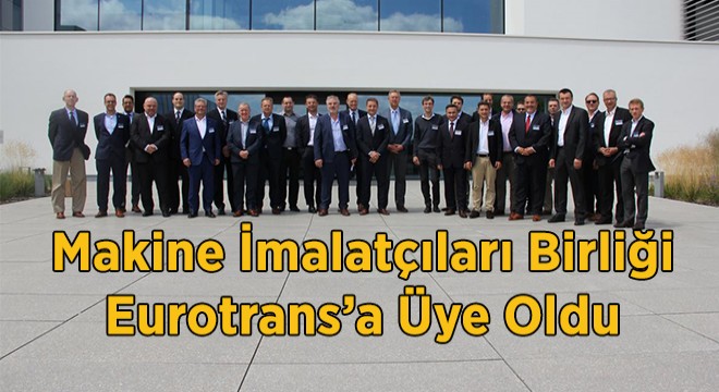 Makine İmalatçıları Birliği Eurotrans'a Üye Oldu