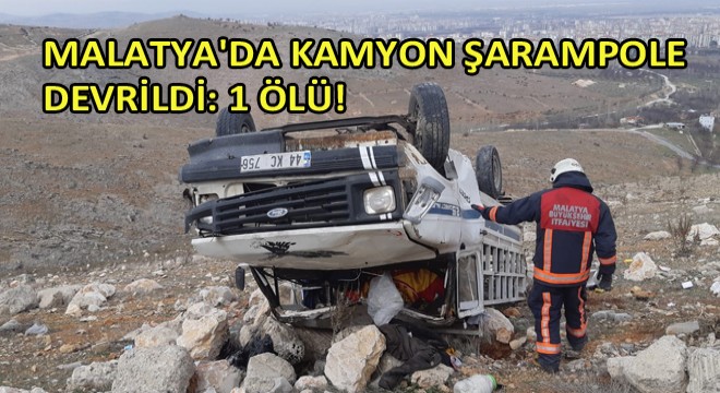Malatya'da Kamyon Şarampole Devrildi: 1 Ölü!