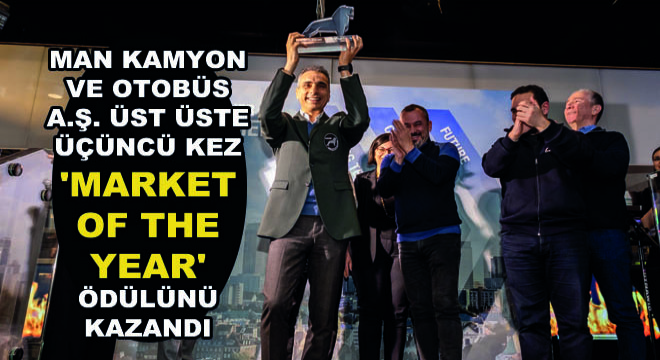 Man Kamyon ve Otobüs A.Ş. Üst Üste Üçüncü Kez 'Market Of The Year' Ödülünü Kazandı