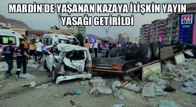 Mardin’de Yaşanan Kazaya İlişkin Yayın Yasağı Getirildi