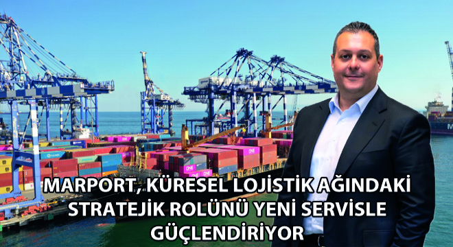 Marport, Küresel Lojistik Ağındaki Stratejik Rolünü Yeni Servisle Güçlendiriyor