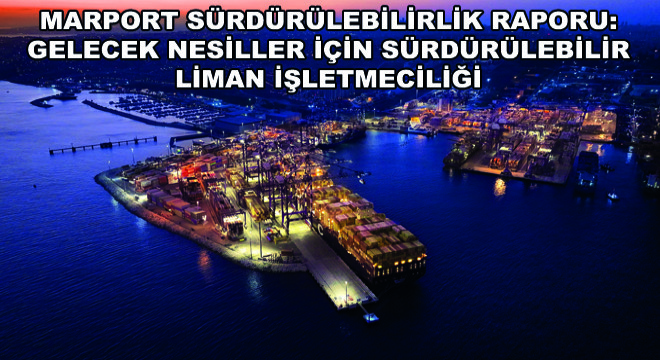Marport Sürdürülebilirlik Raporu: Gelecek Nesiller İçin Sürdürülebilir Liman İşletmeciliği