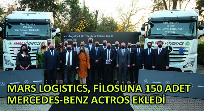 Mars Logistics, Filosuna 150 Adet Mercedes-Benz Actros Ekledi